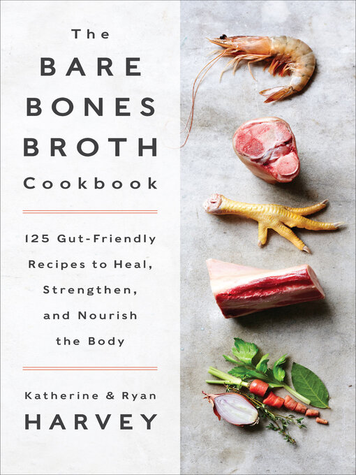 Title details for The Bare Bones Broth Cookbook by Katherine Harvey - Available